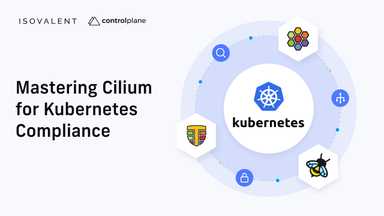 Implementing Cilium for Compliance Use Cases: ControlPlane + Isovalent White Paper